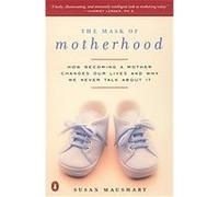 The Mask of Motherhood Susan Maushart (Auteur)