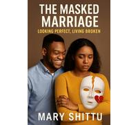 The Masked Marriage: Looking Perfect, Living Broken