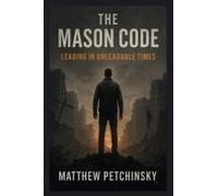 The Mason Code: Leading In Unleadable Times