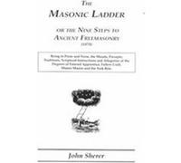 The Masonic Ladder or the Nine Steps to Ancient Freemasonry, 1874 John Sherer (Auteur)