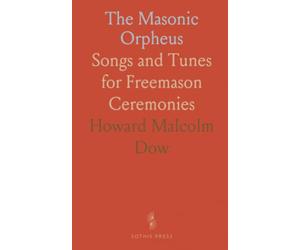 The Masonic Orpheus: Songs and Tunes for Freemason Ceremonies