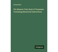 The Masonic Text-Book of Tennessee Containing Monitorial Instructions