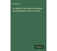 The Masonic Text-Book of Tennessee Containing Monitorial Instructions