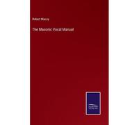 The Masonic Vocal Manual