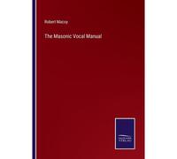The Masonic Vocal Manual