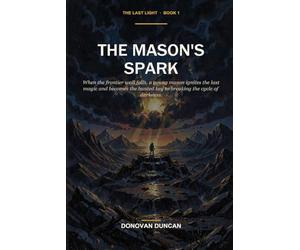 The Mason's Spark: When the frontier wall falls, a young mason ignites the last magic and becomes the hunted key to breaking the cycle of darkness