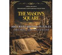 The Mason's Square: 100 Renaissance Cryptarithm Puzzles - Easy, Journeyman & Master · Renaissance Cryptarithm Collection Volume X