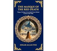 The Masque of the Red Death: Plague, Privilege & Inevitable Doom Behind Locked Castle Walls (Deluxe Hardbound Edition)