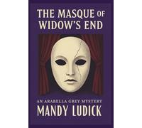 The Masque of Widow's End: An Arabella Grey Mystery