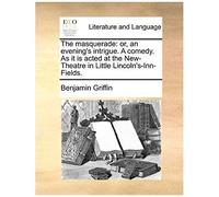 The Masquerade: Or, An Evening's Intrigue. A Comedy. As It Is Acted At The New-Theatre In Little Lincolns-Inn-Fields.