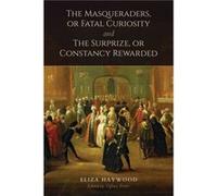 The Masqueraders or Fatal Curiosity and The Surprize or Constancy Rewarded by Eliza Haywood & Edited by Tiffany Potter Eliza Haywood Edited by Tiffany Potter (Auteur)