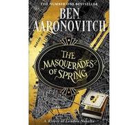 Ben Aaronovitch – The Masquerades of Spring – The Brand New Rivers of London Novella – Broché