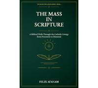 The Mass in Scripture: A Biblical Walk Through the Catholic Liturgy from Procession to Dismissal