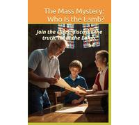 The Mass Mystery: Who Is the Lamb?: Join the clues, discover the truth, meet the Lamb.