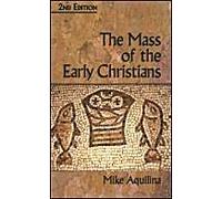 The Mass Of The Early Christians, 2nd Edition