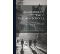 The Massachusetts System Of Common Schools: Being An Enlarged And Rev. Ed Of The Tenth Annual Report Of The First Secretary Of The Massachusetts Board
