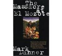 The Massacre at El Mozote Mark Danner (Auteur)