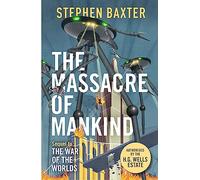 The Massacre of Mankind: Authorised Sequel to The War of the Worlds