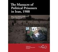 The Massacre of Political Prisoners in Iran, 1988: Report of an Inquiry Conducted by Geoffrey Robertson QC: Volume 1 Robertson Qc, Geoffrey (Auteur)