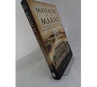The Massacre on the Marne: The Life and Death of the 2/5th Battalion West Yorkshire Regiment in the Great War
