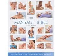 The Massage Bible: The Definitive Guide to Soothing Aches and Pains