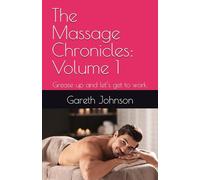 The Massage Chronicles: Volume 1: Grease up and let’s get to work.