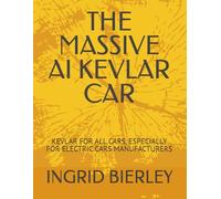 THE MASSIVE AI KEVLAR CAR: KEVLAR FOR ALL CARS, ESPECIALLY FOR ELECTRIC CARS MANUFACTURERS