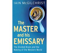 The Master and His Emissary: The Divided Brain and the Making of the Western World