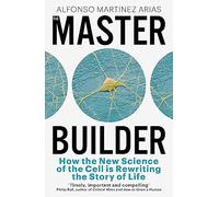 The Master Builder: How the New Science of the Cell is Rewriting the Story of Life
