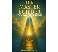 THE MASTER BUILDER: The Divine Intervention of Donald J. Trump