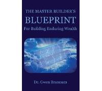 The Master Builder's Blueprint For Building Enduring Wealth