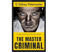 The Master Criminal: G. Sidney Paternoster's Pursuit of Justice