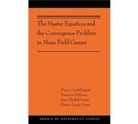 The Master Equation and the Convergence Problem in Mean Field Games Pierre Cardaliaguet Francois Delarue Jean-Michel Lasry Pierre-Louis Lions (Auteur)