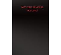 The Master Grimoire Volume I: Protection, Ancestral Workings and Defense Magick