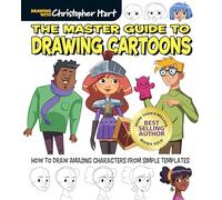 The Master Guide to Drawing Cartoons: How to Draw Amazing Characters from Simple Templates