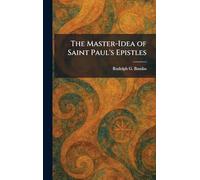 The Master-Idea of Saint Paul's Epistles