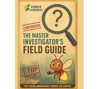 The Master Investigator's Field Guide: The Young Innovators' Power-Up Series Guide to Critical Thinking & Research