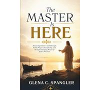The Master Is Here: Answering Christ's Call Through Faith, Prayer, Discipleship, and the Life-Changing Power of God's Presence