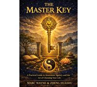 The Master Key: A Practical Guide to Awareness, Agency, and the Art of Choosing Your Life
