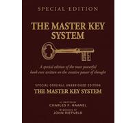THE MASTER KEY SYSTEM: A Special Edition of the Most Powerful Book Ever Written on the Creative Power of Thought