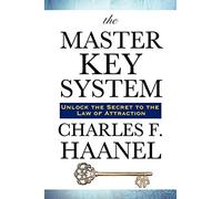 The Master Key System - Unlocking the Principles of Success, Prosperity, and Personal Power