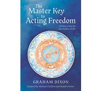 The Master Key to Acting Freedom: Getting Ready for the Theatre of Life