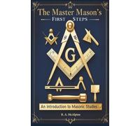 The Master Mason's First Steps: An Introduction to Masonic Studies