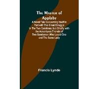 The Master Of Appleby; A Novel Tale Concerning Itself In Part With The Great Struggle In The Two Carolinas; But Chiefly With The Adventures Therein Of Two Gentlemen Who Loved One And The Same Lady