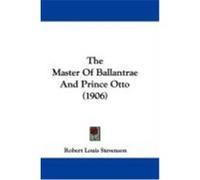 The Master of Ballantrae and Prince Otto (1906) Stevenson, Robert Louis (Auteur)