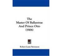 The Master of Ballantrae and Prince Otto (1906) Stevenson, Robert Louis (Auteur)