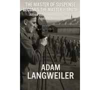 THE MASTER OF SUSPENSE BECOMES THE MASTER OF TRUTH: Alfred Hitchcock's Secret War Against Disbelief