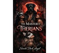 The Master of the Therians: A Dark Romance of Obsession and Control: Psychological Domination, Power Dynamics and Female Awakening