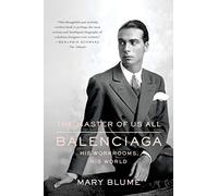 The Master of Us All: Balenciaga, His Workrooms, His World