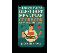 The Master Path to GLP-1 Diet Meal Plan Cookbook for Beginners and Seniors